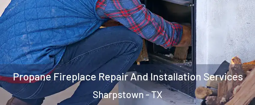 Propane Fireplace Repair And Installation Services Sharpstown - TX