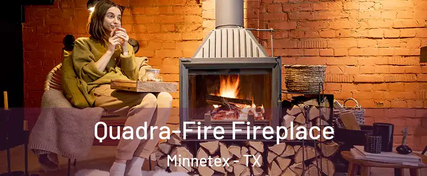 Quadra-Fire Fireplace Minnetex - TX