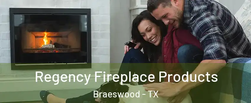 Regency Fireplace Products Braeswood - TX