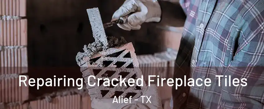 Repairing Cracked Fireplace Tiles Alief - TX