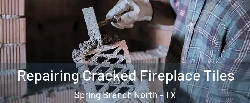 Repairing Cracked Fireplace Tiles Spring Branch North - TX