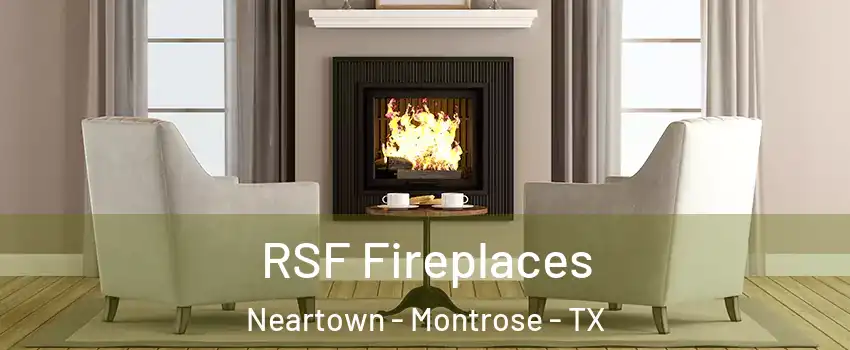 RSF Fireplaces Neartown - Montrose - TX