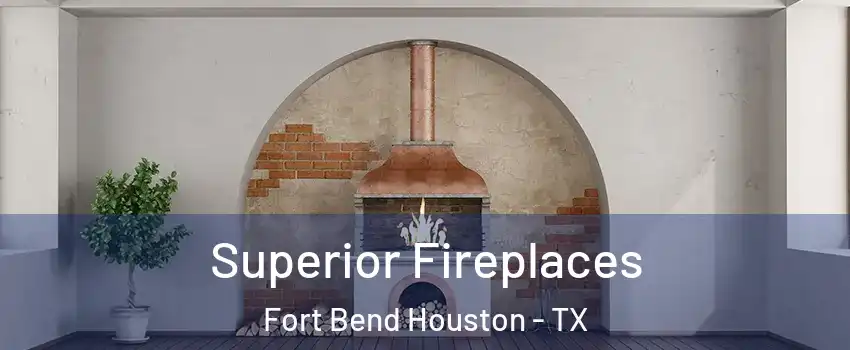 Superior Fireplaces Fort Bend Houston - TX