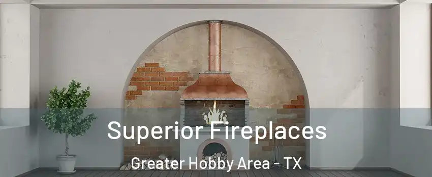 Superior Fireplaces Greater Hobby Area - TX