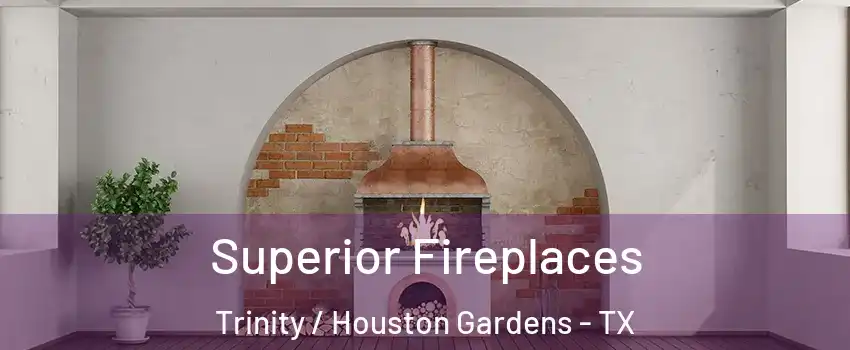 Superior Fireplaces Trinity / Houston Gardens - TX