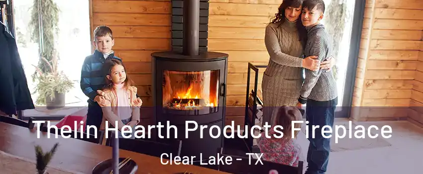 Thelin Hearth Products Fireplace Clear Lake - TX