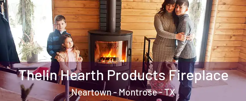 Thelin Hearth Products Fireplace Neartown - Montrose - TX