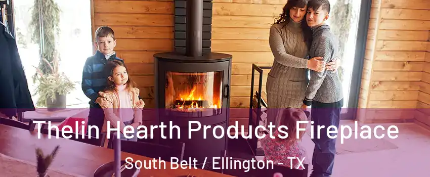 Thelin Hearth Products Fireplace South Belt / Ellington - TX