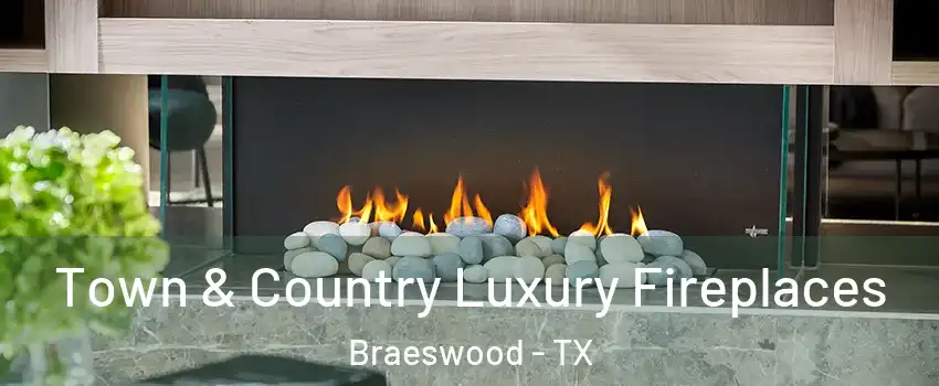 Town & Country Luxury Fireplaces Braeswood - TX