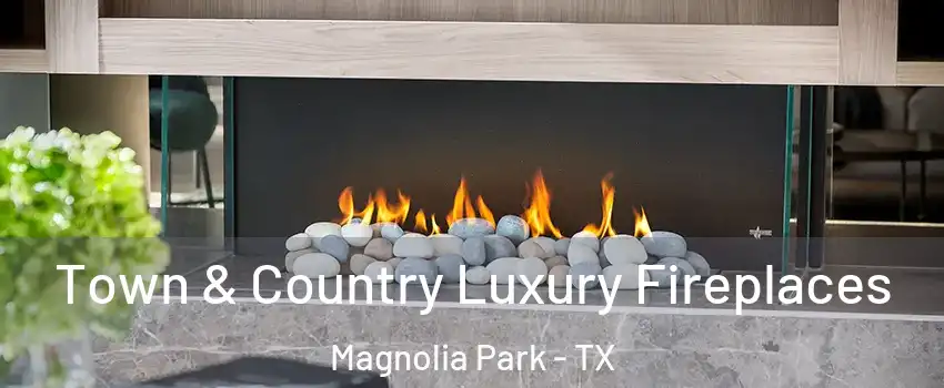 Town & Country Luxury Fireplaces Magnolia Park - TX