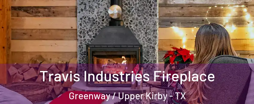 Travis Industries Fireplace Greenway / Upper Kirby - TX