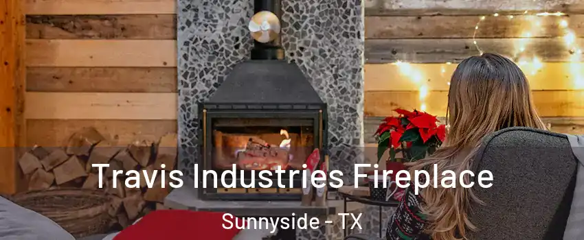 Travis Industries Fireplace Sunnyside - TX