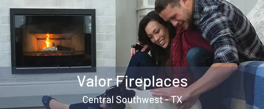 Valor Fireplaces Central Southwest - TX