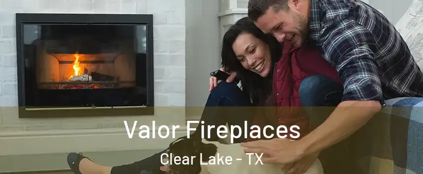 Valor Fireplaces Clear Lake - TX