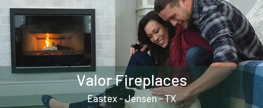 Valor Fireplaces Eastex - Jensen - TX