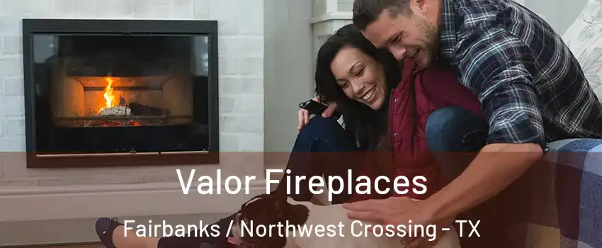 Valor Fireplaces Fairbanks / Northwest Crossing - TX