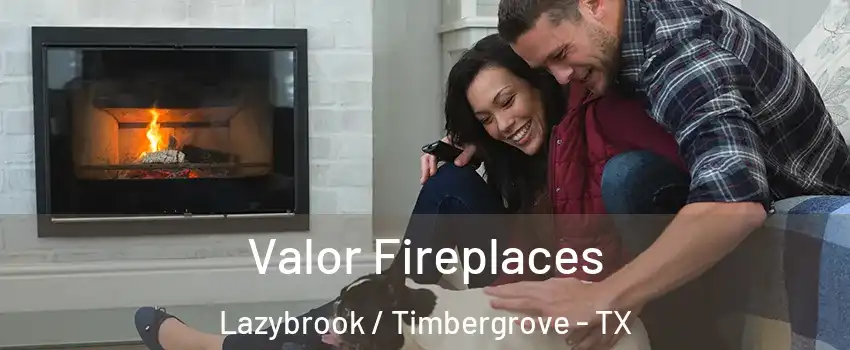 Valor Fireplaces Lazybrook / Timbergrove - TX