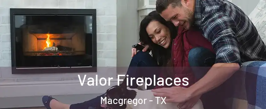 Valor Fireplaces Macgregor - TX