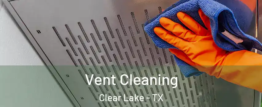 Vent Cleaning Clear Lake - TX