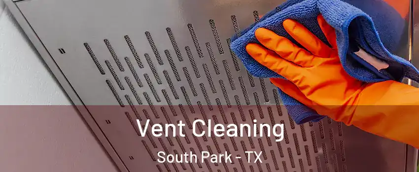 Vent Cleaning South Park - TX