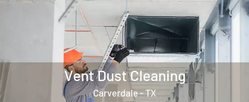 Vent Dust Cleaning Carverdale - TX