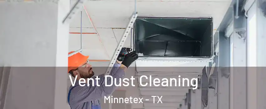 Vent Dust Cleaning Minnetex - TX