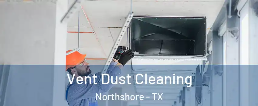 Vent Dust Cleaning Northshore - TX