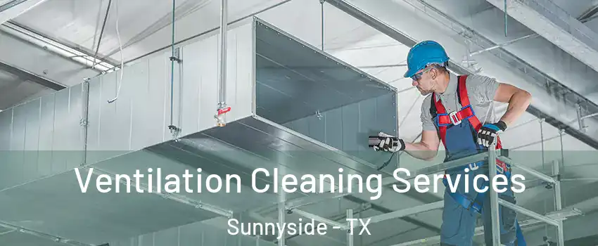 Ventilation Cleaning Services Sunnyside - TX