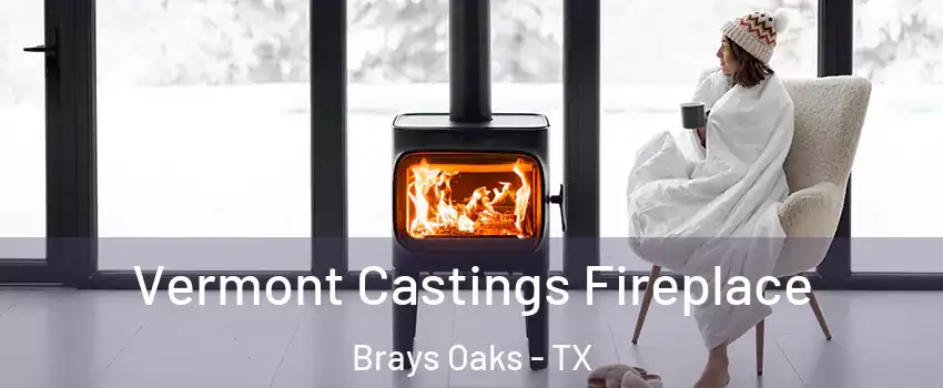 Vermont Castings Fireplace Brays Oaks - TX