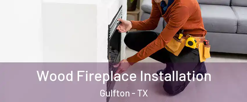 Wood Fireplace Installation Gulfton - TX