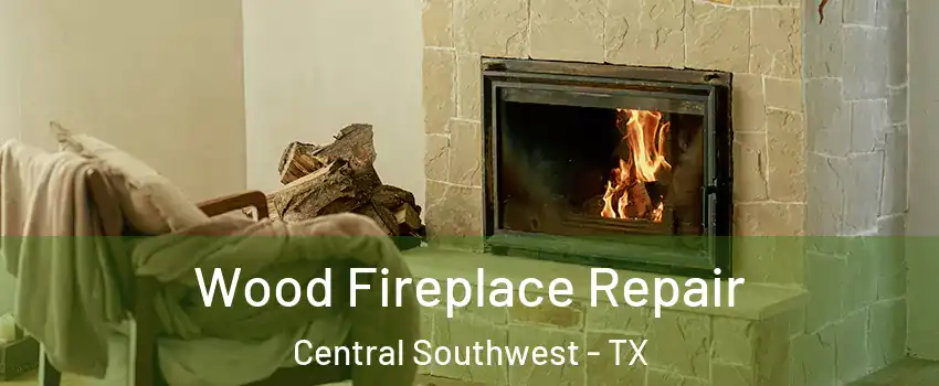 Wood Fireplace Repair Central Southwest - TX