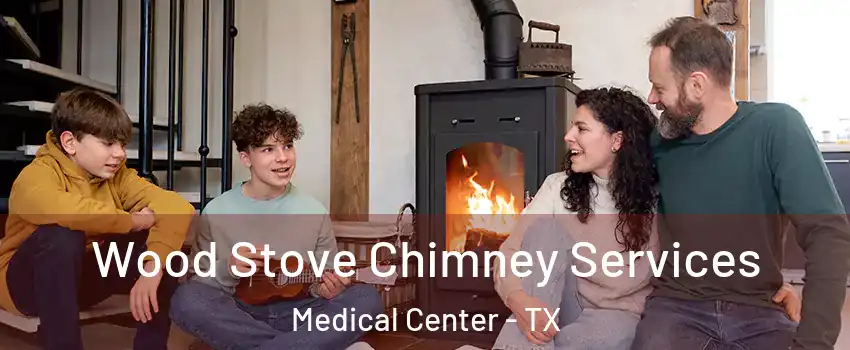 Wood Stove Chimney Services Medical Center - TX