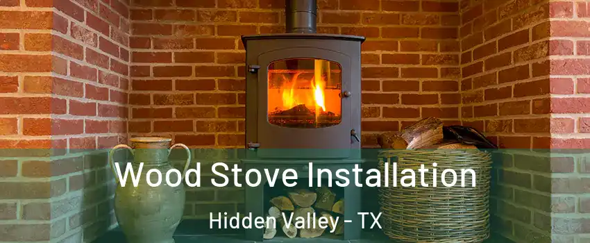 Wood Stove Installation Hidden Valley - TX