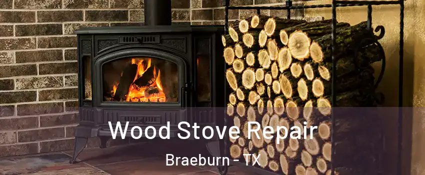 Wood Stove Repair Braeburn - TX