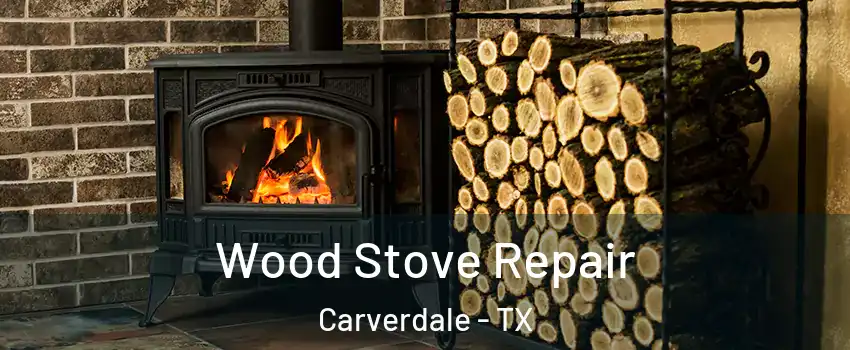 Wood Stove Repair Carverdale - TX