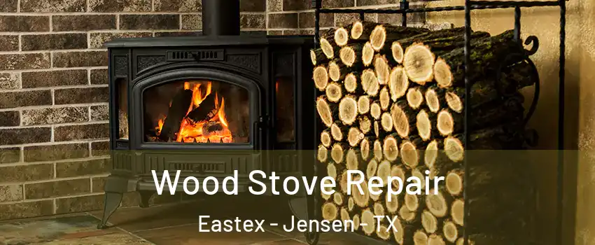 Wood Stove Repair Eastex - Jensen - TX