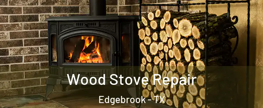 Wood Stove Repair Edgebrook - TX