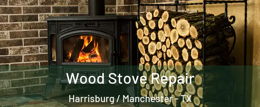 Wood Stove Repair Harrisburg / Manchester - TX