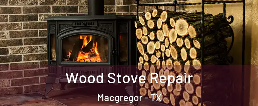 Wood Stove Repair Macgregor - TX