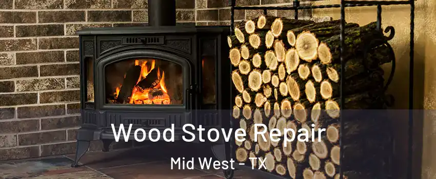 Wood Stove Repair Mid West - TX