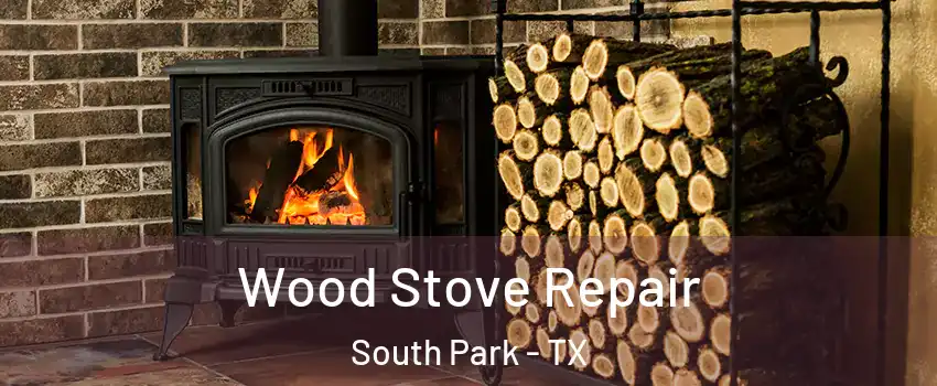 Wood Stove Repair South Park - TX