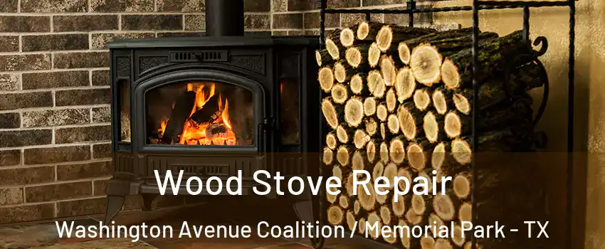 Wood Stove Repair Washington Avenue Coalition / Memorial Park - TX